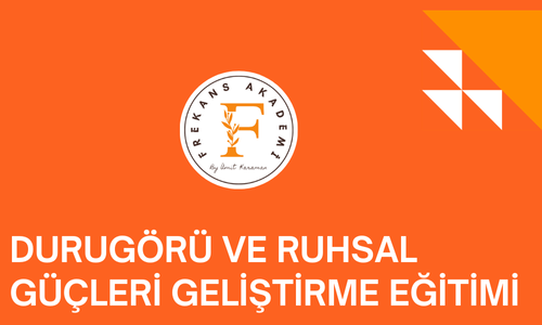 DURUGÖRÜ VE RUHSAL GÜÇLERİ GELİŞTİRME EĞİTİMİ